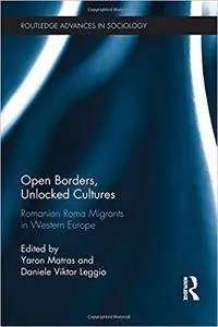 Open Borders, Unlocked Cultures: Romanian Roma Migrants in Western Europe