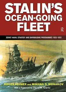 Stalin's Ocean-going Fleet: Soviet: Soviet Naval Strategy and Shipbuilding Programs, 1935-1953 (Naval Policy & History)