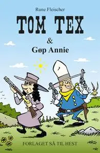 «Tom Tex #4: Tom Tex og Gøp Annie» by Rune Fleischer