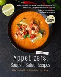 Authentic Thai Appetizers, Soups & Salad Recipes: Add a Variety of Exotic Dishes to Your Daily Meals!