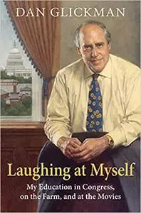 Laughing at Myself: My Education in Congress, on the Farm, and at the Movies