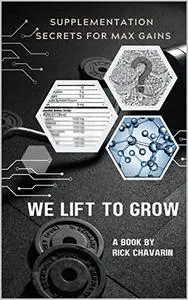 WE LIFT TO GROW: SUPPLEMENTATION SECRETS FOR MAX GAINS (Efficient Muscle-Building 3 Part Series)