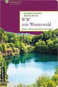 WW wie Westerwald: Könige, Pfaffen und Genosse Raiffeisen