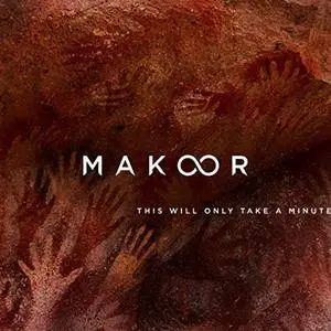 Makoor - This Will Only Take a Minute (2018)