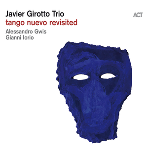 Javier Girotto - Tango Nuevo Revisited (with Gianni Iorio & Alessandro Gwis) (2019)