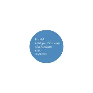 Paul McCreesh, Gabrieli Consort & Players - George Frideric Handel: L'Allegro, il Penseroso ed il Moderato, 1740 (2015)