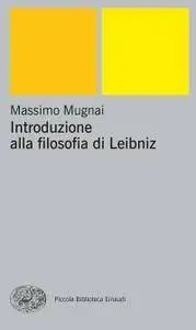 Massimo Mugnai - Introduzione alla filosofia di Leibniz