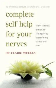 Complete Self Help for Your Nerves: Learn to Relax and Enjoy Life Again by Overcoming Fear