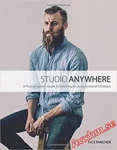 Studio Anywhere: A Photographer's Guide to Shooting in Unconventional Locations