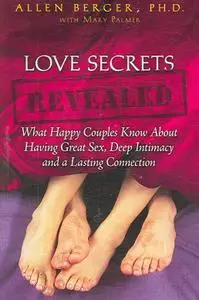 Love Secrets Revealed: What Happy Couples Know About Having Great Sex, Deep Intimacy and a Lasting Connection