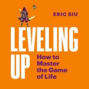 Leveling Up: How to Master the Game of Life [Audiobook]