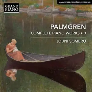 Jouni Somero - Selim Palmgren: Complete Piano Works, Vol.3 (2021)