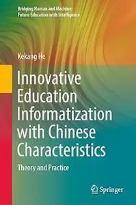 Innovative Education Informatization with Chinese Characteristics: Theory and Practice