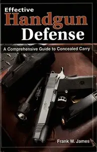 Frank James, "Effective Handgun Defense: A Comprehensive Guide to Concealed Carry" (repost)