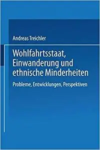 Wohlfahrtsstaat, Einwanderung und ethnische Minderheiten: Probleme, Entwicklungen, Perspektiven