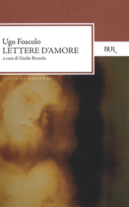 Ugo Foscolo, Guido Bezzola (a cura di) - Lettere d'amore (2013)