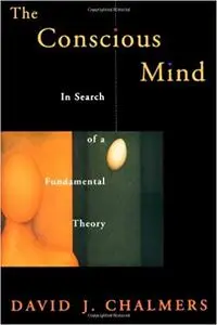 The Conscious Mind: In Search of a Fundamental Theory