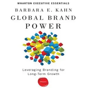 «Global Brand Power: Leveraging Branding for Long-Term Growth» by Barbara E. Kahn