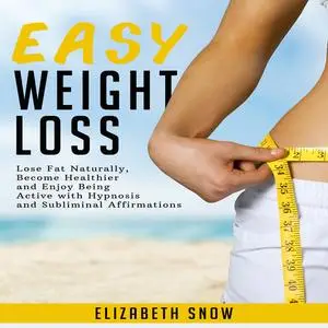 «Easy Weight Loss: Lose Fat Naturally, Become Healthier and Enjoy Being Active with Hypnosis and Subliminal Affirmations