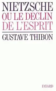 Gustave Thibon, "Nietzsche ou le déclin de l'esprit"