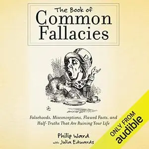 The Book of Common Fallacies: Falsehoods, Misconceptions, Flawed Facts, and Half-Truths That Are Ruining Your Life [Audiobook]