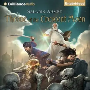 Saladin Ahmed - Throne of the Crescent Moon [Audiobook]