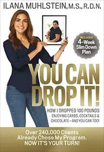 You Can Drop It!: How I Dropped 100 Pounds Enjoying Carbs, Cocktails & Chocolate–and You Can Too! (Repost)