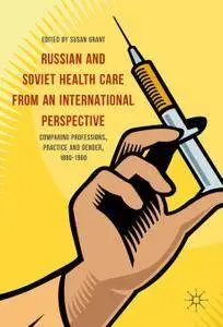 Russian and Soviet Health Care from an International Perspective: Comparing Professions, Practice and Gender, 1880-1960