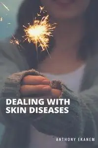 «Dealing with Skin Diseases» by Anthony Ekanem