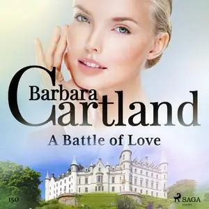 «A Battle of Love (Barbara Cartland's Pink Collection 150)» by Barbara Cartland