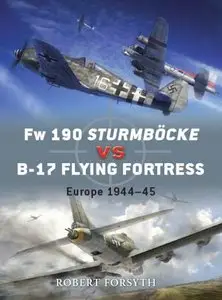 Fw 190 Sturmbocke vs B-17 Flying Fortress: Europe 1944-45 (Osprey Duel 24)