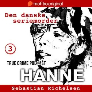 «Den danske seriemorder episode 3 - Hanne» by Sebastian Richelsen