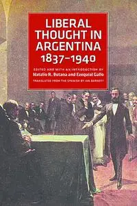 «Liberal Thought in Argentina, 1837–1940» by Ezequiel Gallo, Natalio Botana