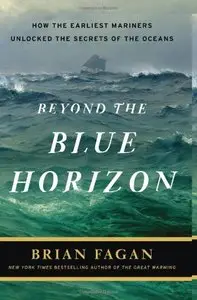 Beyond the Blue Horizon: How the Earliest Mariners Unlocked the Secrets of the Oceans