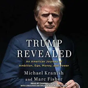 Trump Revealed: An American Journey of Ambition, Ego, Money, and Power [Audiobook]