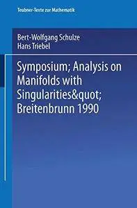 Symposium “Analysis on Manifolds with Singularities”, Breitenbrunn 1990 (Teubner-Texte zur Mathematik) (German Edition)