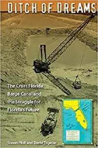 Ditch of Dreams: The Cross Florida Barge Canal and the Struggle for Florida's Future