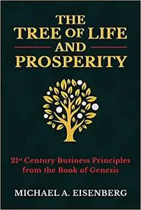 The Tree of Life and Prosperity: 21st Century Business Principles from the Book of Genesis