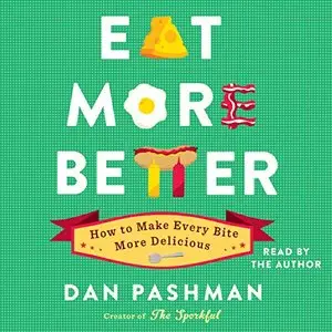Eat More Better: How to Make Every Bite More Delicious [Audiobook]
