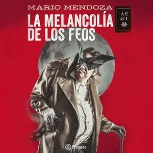 «La melancolía de los feos» by Mario Mendoza