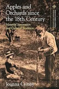 Apples and Orchards since the Eighteenth Century: Material Innovation and Cultural Tradition