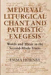 Medieval Liturgical Chant and Patristic Exegesis: Words and Music in the Second-Mode Tracts 