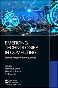 Emerging Technologies in Computing Theory, Practice, and Advances