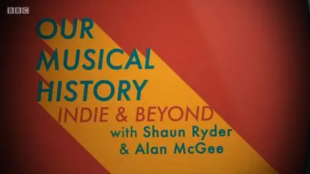 BBC - Indie And Beyond with Shaun Ryder and Alan McGee (2018)