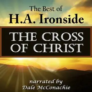 «The Cross of Christ» by H.A. Ironside
