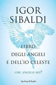 Libro degli angeli e dell'Io celeste: Che angelo sei? [Kindle Edition]
