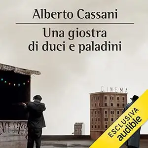 «Una giostra di duci e paladini» by Alberto Cassani