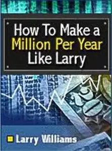 Larry Williams - How to Make a Million Like Larry