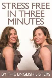 «Stress Free in Three Minutes» by The English Sisters