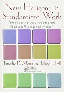 New Horizons in Standardized Work: Techniques for Manufacturing and Business Process Improvement